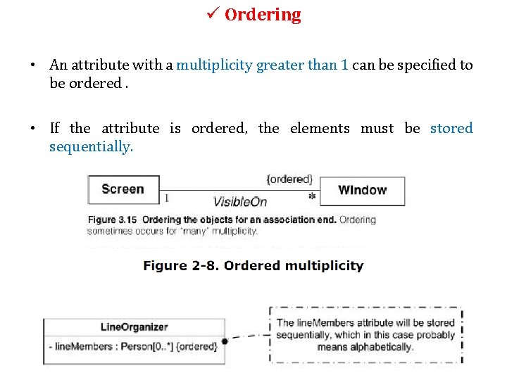 ü Ordering • An attribute with a multiplicity greater than 1 can be specified