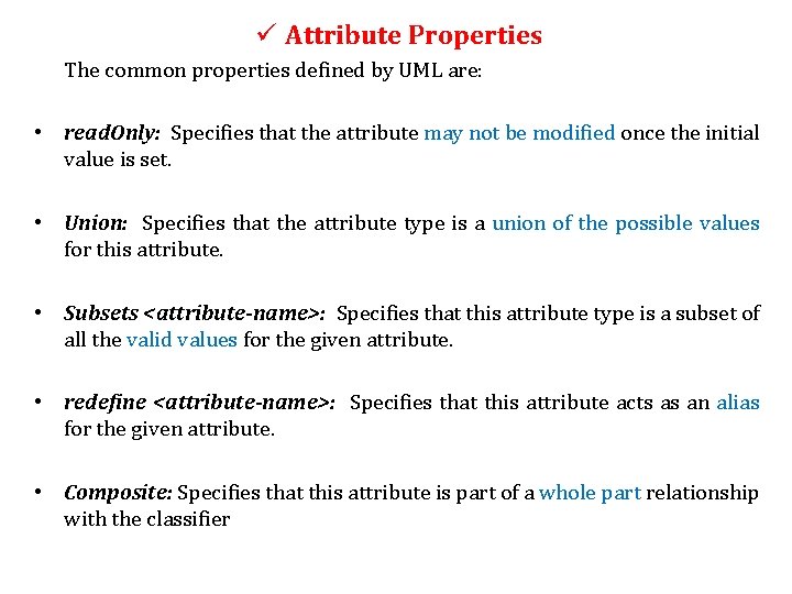 ü Attribute Properties The common properties defined by UML are: • read. Only: Specifies