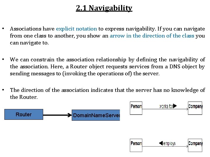 2. 1 Navigability • Associations have explicit notation to express navigability. If you can