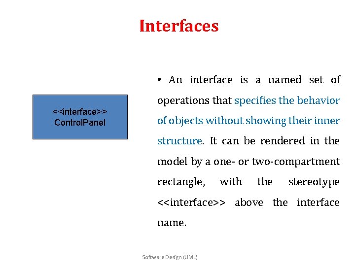 Interfaces • An interface is a named set of operations that specifies the behavior