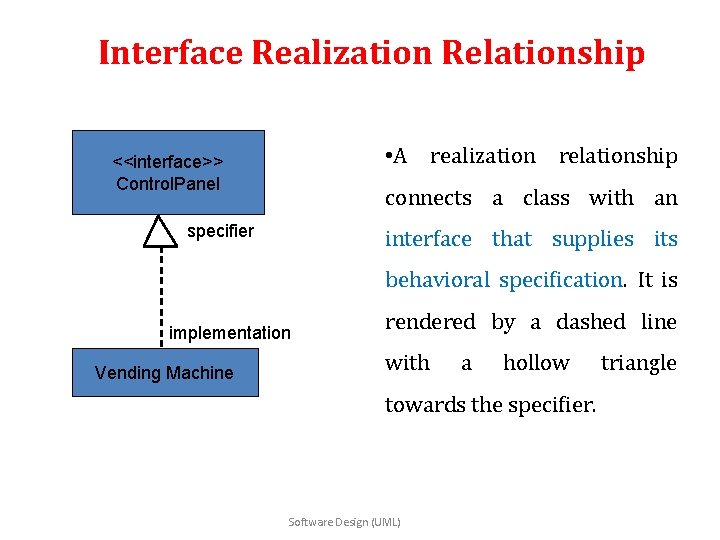 Interface Realization Relationship • A realization relationship <<interface>> Control. Panel connects a class with
