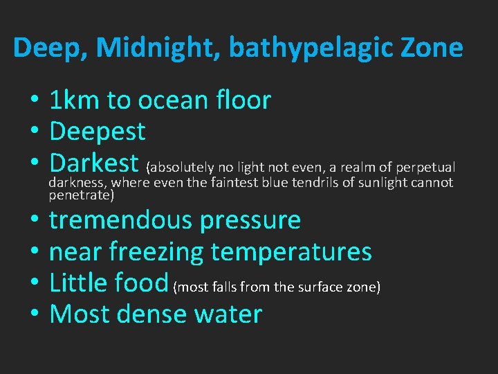Deep, Midnight, bathypelagic Zone • 1 km to ocean floor • Deepest • Darkest