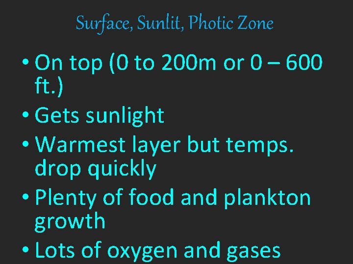 Surface, Sunlit, Photic Zone • On top (0 to 200 m or 0 –