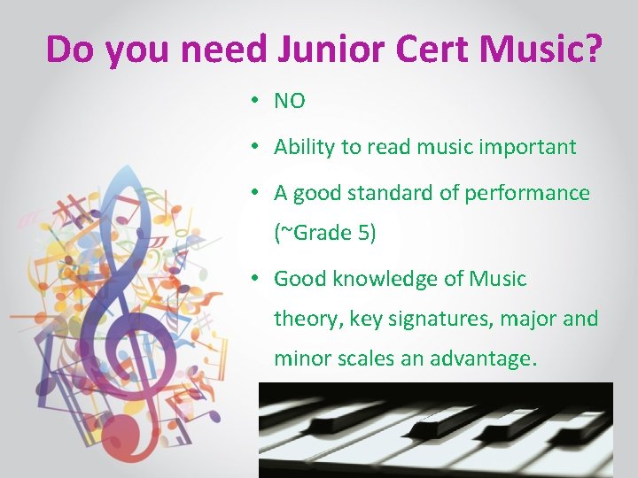 Do you need Junior Cert Music? • NO • Ability to read music important