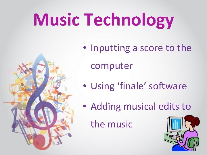 Music Technology • Inputting a score to the computer • Using ‘finale’ software •