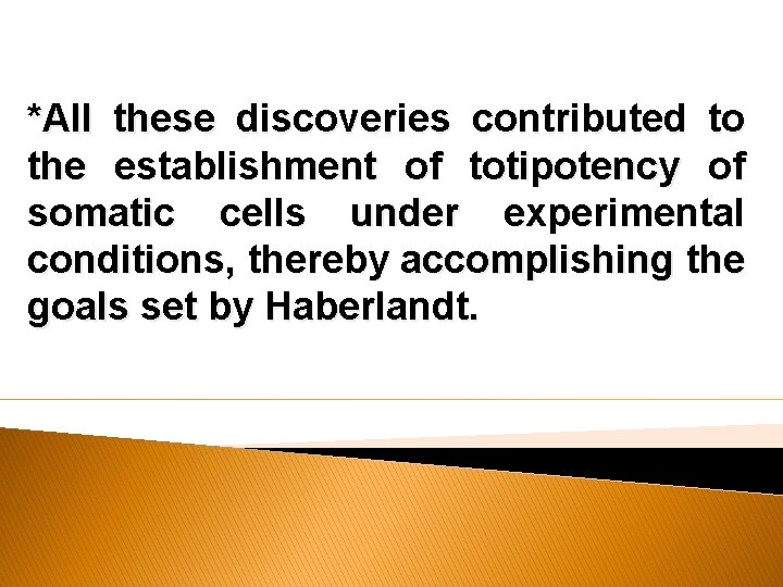 *All these discoveries contributed to the establishment of totipotency of somatic cells under experimental