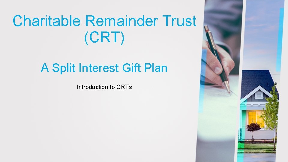 Charitable Remainder Trust (CRT) A Split Interest Gift Plan Introduction to CRTs 