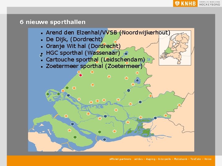 6 nieuwe sporthallen Arend den Elzenhal/VVSB (Noordwijkerhout) De Dijk, (Dordrecht) Oranje Wit hal (Dordrecht)