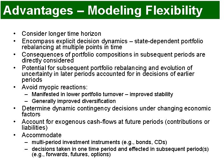 Advantages – Modeling Flexibility • Consider longer time horizon • Encompass explicit decision dynamics Advantages – Modeling Flexibility • Consider longer time horizon • Encompass explicit decision dynamics