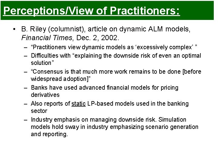 Perceptions/View of Practitioners: • B. Riley (columnist), article on dynamic ALM models, Financial Times, Perceptions/View of Practitioners: • B. Riley (columnist), article on dynamic ALM models, Financial Times,