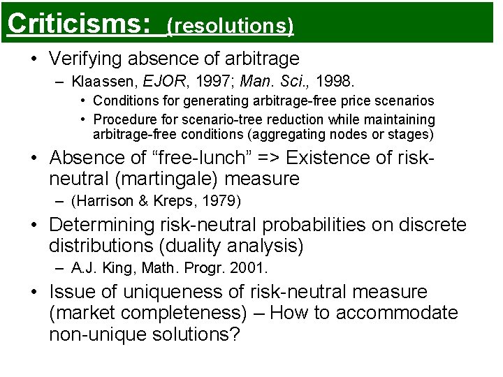Criticisms: (resolutions) • Verifying absence of arbitrage – Klaassen, EJOR, 1997; Man. Sci. , Criticisms: (resolutions) • Verifying absence of arbitrage – Klaassen, EJOR, 1997; Man. Sci. ,