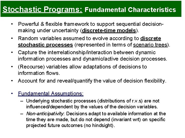 Stochastic Programs: Fundamental Characteristics • Powerful & flexible framework to support sequential decisionmaking under Stochastic Programs: Fundamental Characteristics • Powerful & flexible framework to support sequential decisionmaking under