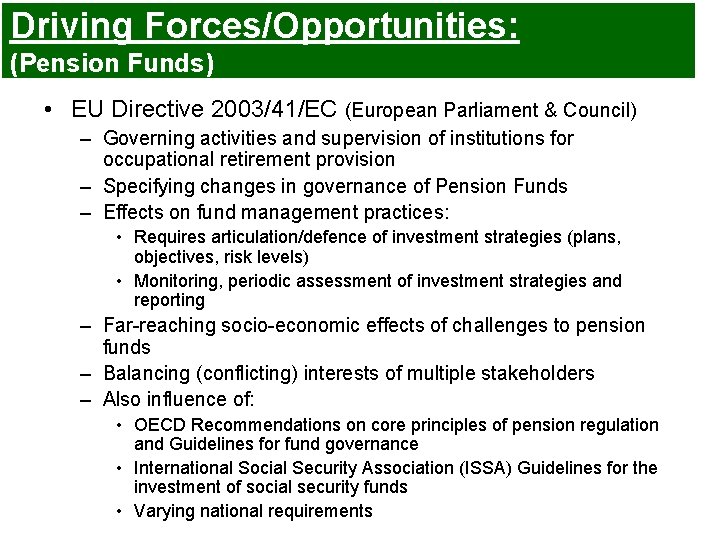 Driving Forces/Opportunities: (Pension Funds) • EU Directive 2003/41/EC (European Parliament & Council) – Governing Driving Forces/Opportunities: (Pension Funds) • EU Directive 2003/41/EC (European Parliament & Council) – Governing
