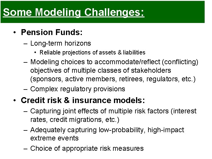 Some Modeling Challenges: • Pension Funds: – Long-term horizons • Reliable projections of assets Some Modeling Challenges: • Pension Funds: – Long-term horizons • Reliable projections of assets