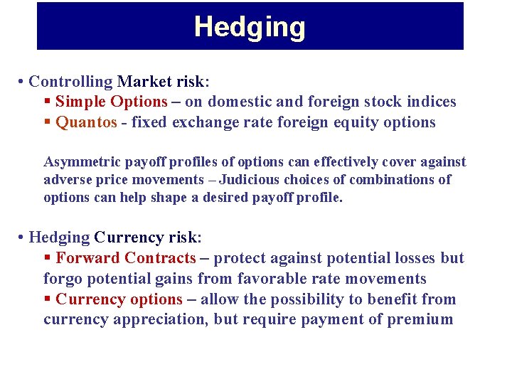 Hedging • Controlling Market risk: § Simple Options – on domestic and foreign stock Hedging • Controlling Market risk: § Simple Options – on domestic and foreign stock