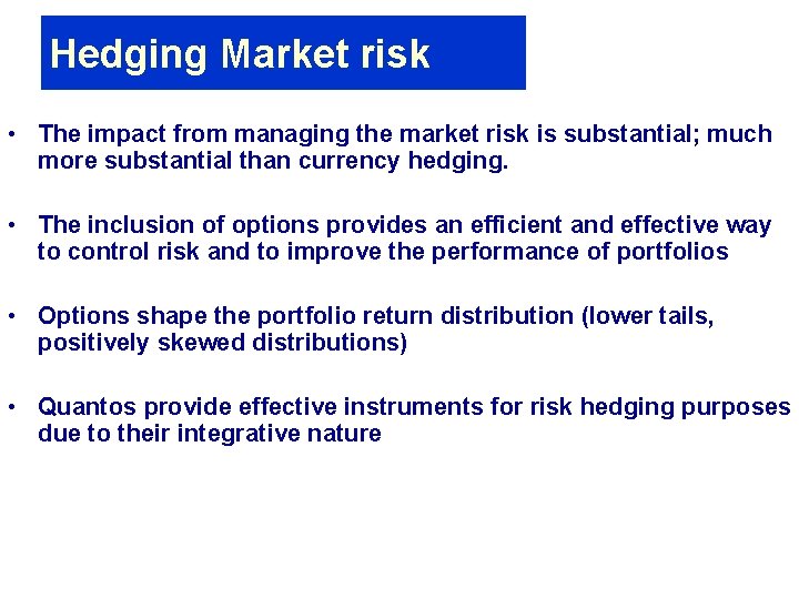 Hedging Market risk • The impact from managing the market risk is substantial; much Hedging Market risk • The impact from managing the market risk is substantial; much