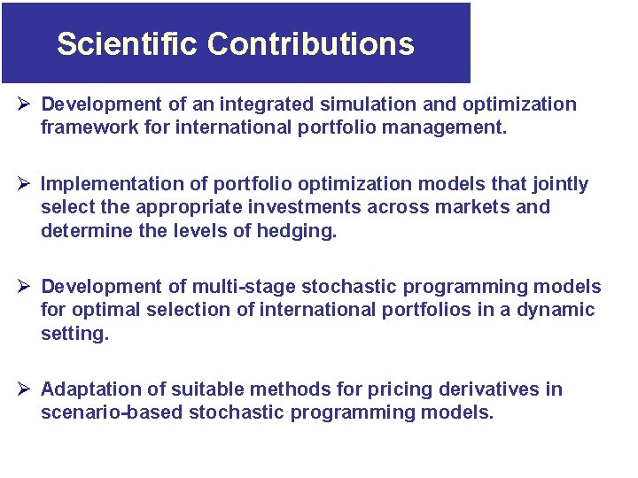 Scientific Contributions Ø Development of an integrated simulation and optimization framework for international portfolio Scientific Contributions Ø Development of an integrated simulation and optimization framework for international portfolio