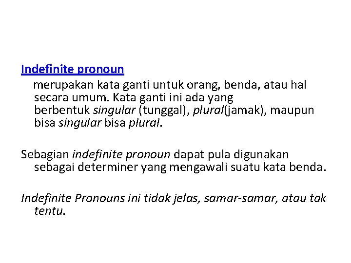 Indefinite pronoun merupakan kata ganti untuk orang, benda, atau hal secara umum. Kata ganti