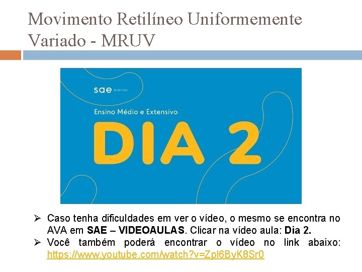 Movimento Retilíneo Uniformemente Variado - MRUV Ø Caso tenha dificuldades em ver o vídeo,