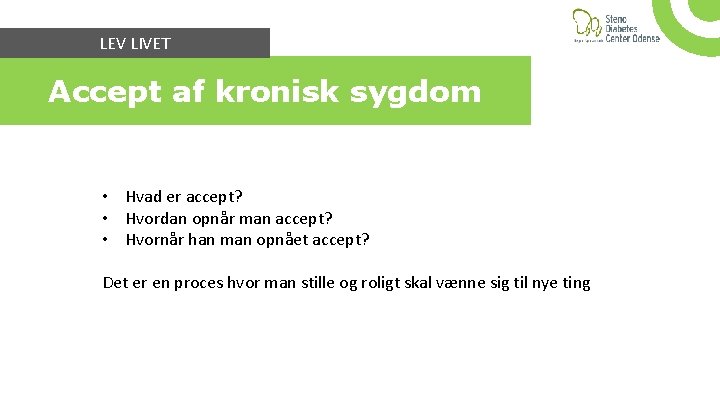 LEV LIVET Accept af kronisk sygdom • Hvad er accept? • Hvordan opnår man