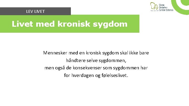 LEV LIVET Livet med kronisk sygdom Mennesker med en kronisk sygdom skal ikke bare