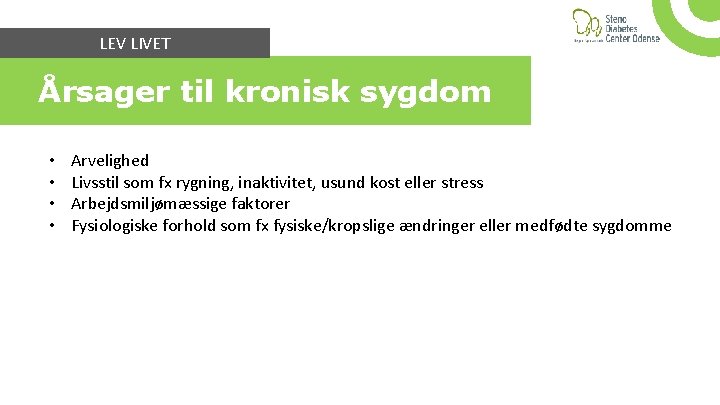 LEV LIVET Årsager til kronisk sygdom • • Arvelighed Livsstil som fx rygning, inaktivitet,