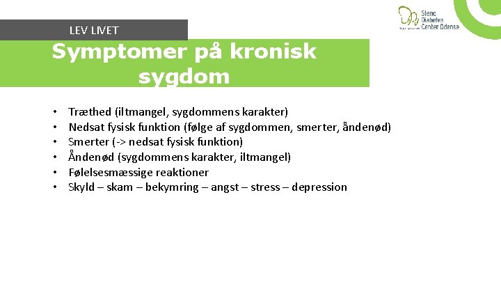 LEV LIVET Symptomer på kronisk sygdom • • • Træthed (iltmangel, sygdommens karakter) Nedsat