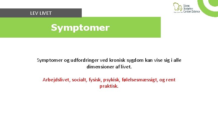 LEV LIVET Symptomer og udfordringer ved kronisk sygdom kan vise sig i alle dimensioner