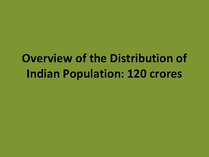 Overview of the Distribution of Indian Population: 120 crores 