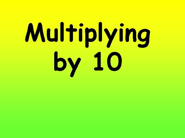 Multiplying by 10 