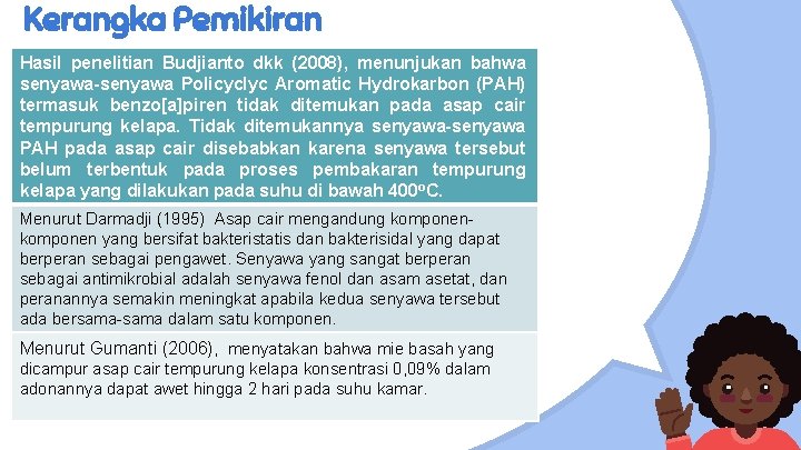 Kerangka Pemikiran Hasil penelitian Budjianto dkk (2008), menunjukan bahwa senyawa-senyawa Policyclyc Aromatic Hydrokarbon (PAH)