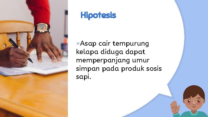 Hipotesis ×Asap cair tempurung kelapa diduga dapat memperpanjang umur simpan pada produk sosis sapi.