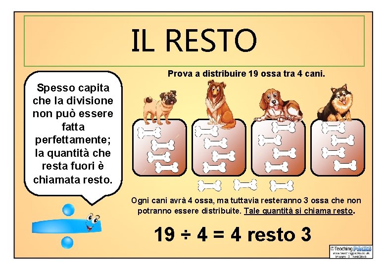 IL RESTO Prova a distribuire 19 ossa tra 4 cani. Spesso capita che la