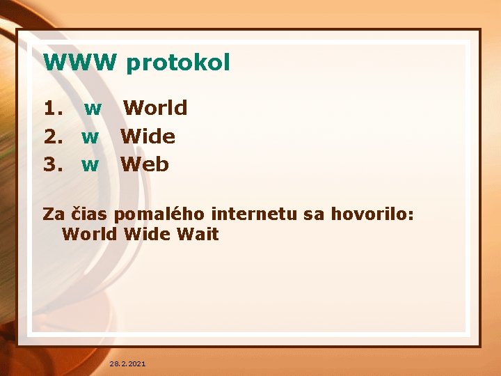 WWW protokol 1. w World 2. w Wide 3. w Web Za čias pomalého