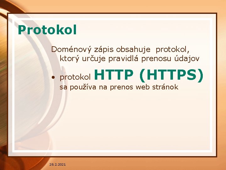 Protokol Doménový zápis obsahuje protokol, ktorý určuje pravidlá prenosu údajov • protokol HTTP (HTTPS)