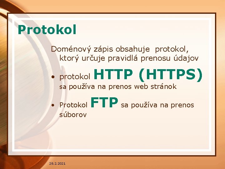 Protokol Doménový zápis obsahuje protokol, ktorý určuje pravidlá prenosu údajov • protokol HTTP (HTTPS)