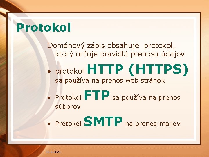 Protokol Doménový zápis obsahuje protokol, ktorý určuje pravidlá prenosu údajov • protokol HTTP (HTTPS)