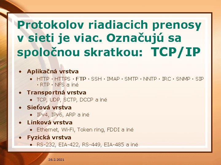 Protokolov riadiacich prenosy v sieti je viac. Označujú sa spoločnou skratkou: TCP/IP • Aplikačná