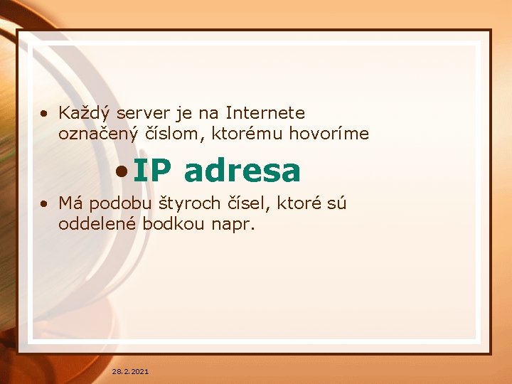  • Každý server je na Internete označený číslom, ktorému hovoríme • IP adresa