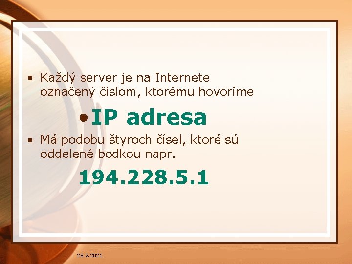  • Každý server je na Internete označený číslom, ktorému hovoríme • IP adresa