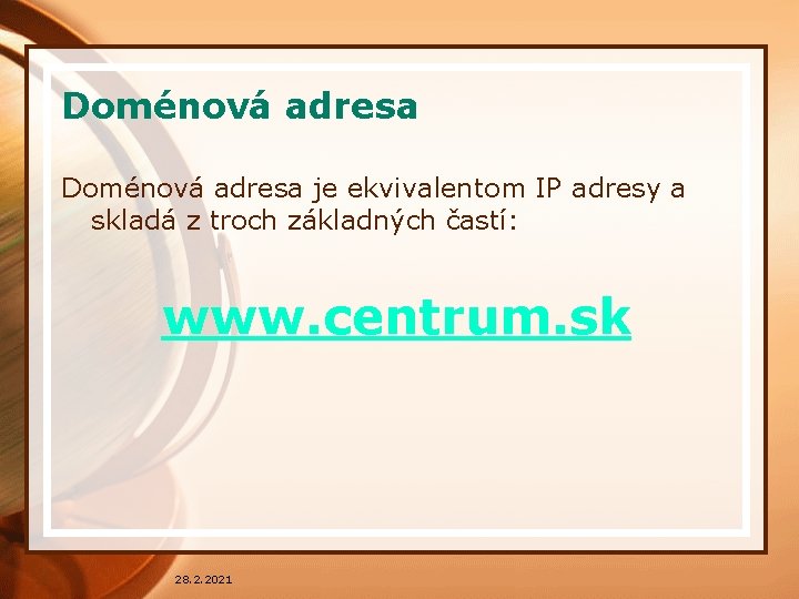 Doménová adresa je ekvivalentom IP adresy a skladá z troch základných častí: www. centrum.