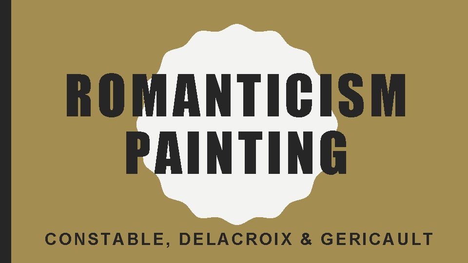 ROMANTICISM PAINTING CONSTABLE, DELACROIX & GERICAULT 