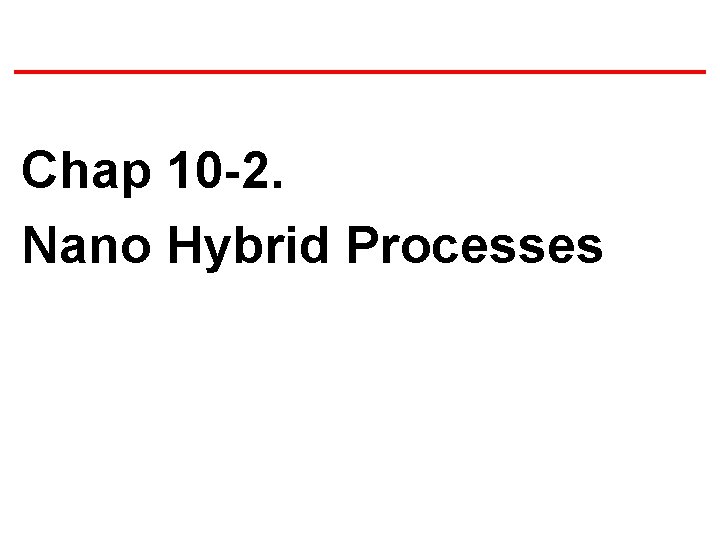 Chap 10 -2. Nano Hybrid Processes 