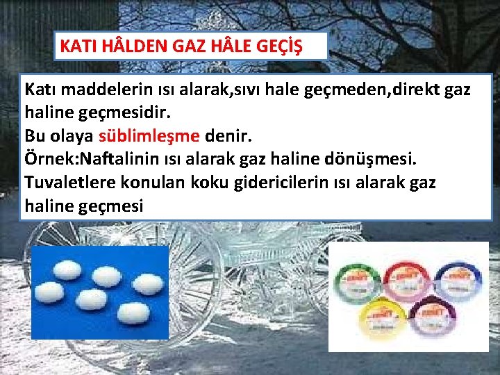 KATI H LDEN GAZ H LE GEÇİŞ Katı maddelerin ısı alarak, sıvı hale geçmeden,