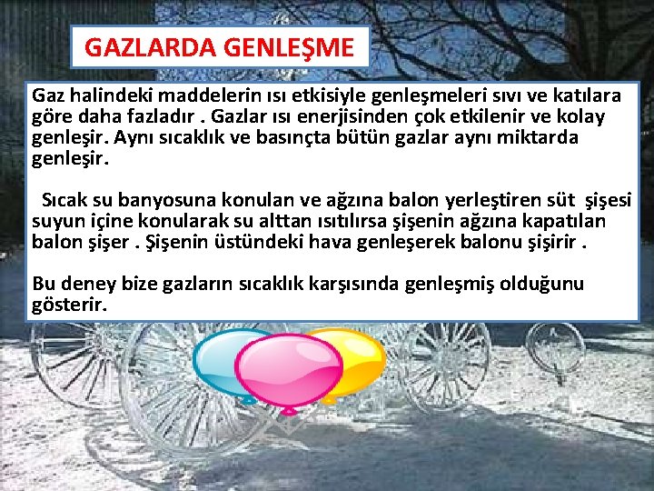 GAZLARDA GENLEŞME Gaz halindeki maddelerin ısı etkisiyle genleşmeleri sıvı ve katılara göre daha fazladır.