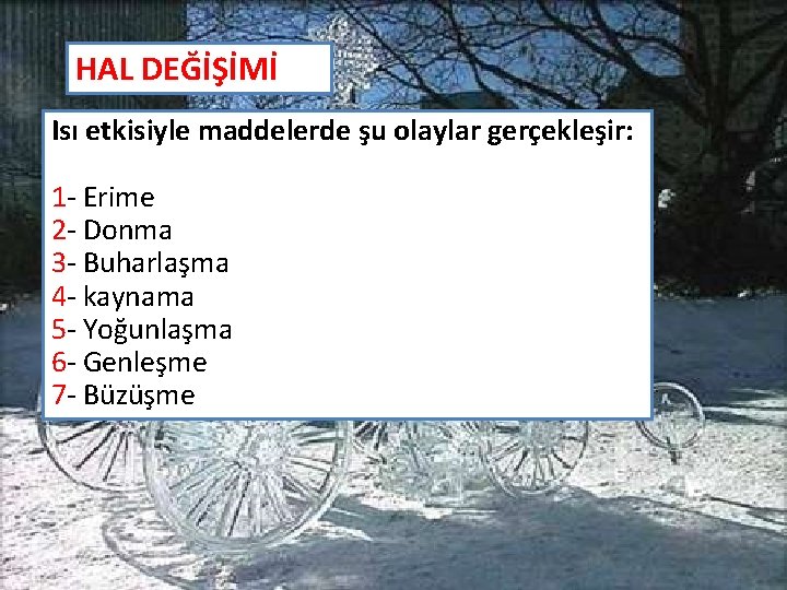 HAL DEĞİŞİMİ Isı etkisiyle maddelerde şu olaylar gerçekleşir: 1 - Erime 2 - Donma