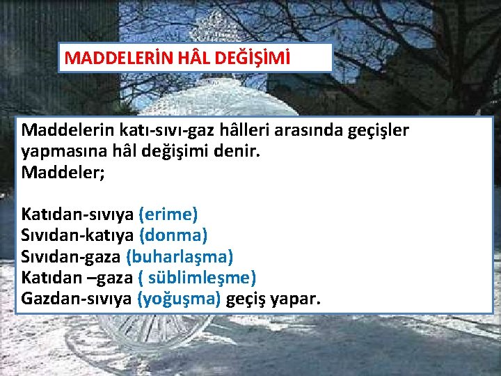 MADDELERİN H L DEĞİŞİMİ Maddelerin katı-sıvı-gaz hâlleri arasında geçişler yapmasına hâl değişimi denir. Maddeler; MADDELERİN H L DEĞİŞİMİ Maddelerin katı-sıvı-gaz hâlleri arasında geçişler yapmasına hâl değişimi denir. Maddeler;