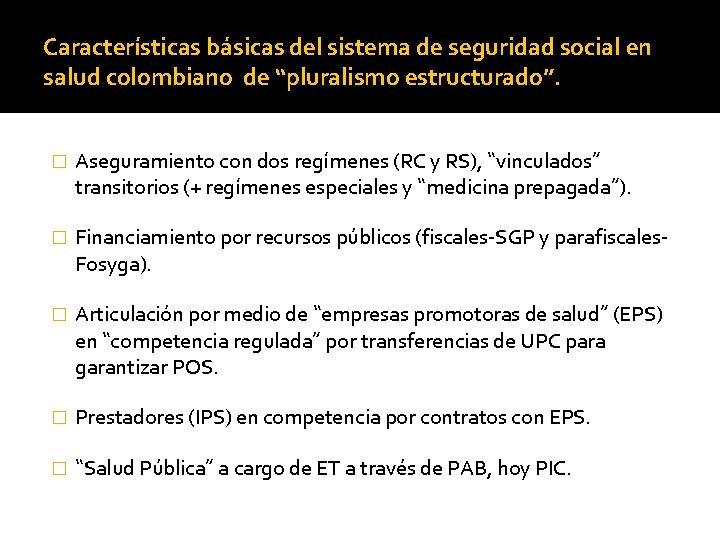 Características básicas del sistema de seguridad social en salud colombiano de “pluralismo estructurado”. �