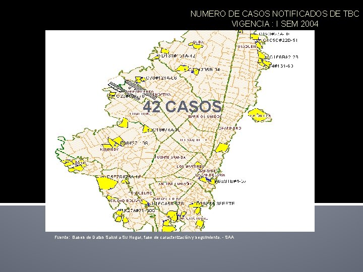 NUMERO DE CASOS NOTIFICADOS DE TBC VIGENCIA : I SEM 2004 42 CASOS Fuente: