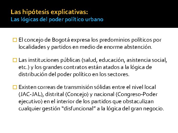 Las hipótesis explicativas: Las lógicas del poder político urbano � El concejo de Bogotá